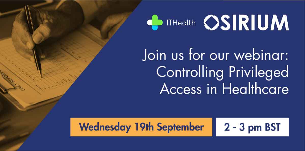 Join us for our upcoming webinar: Controlling privileged access in healthcare Osirium and ITHealth Webinar