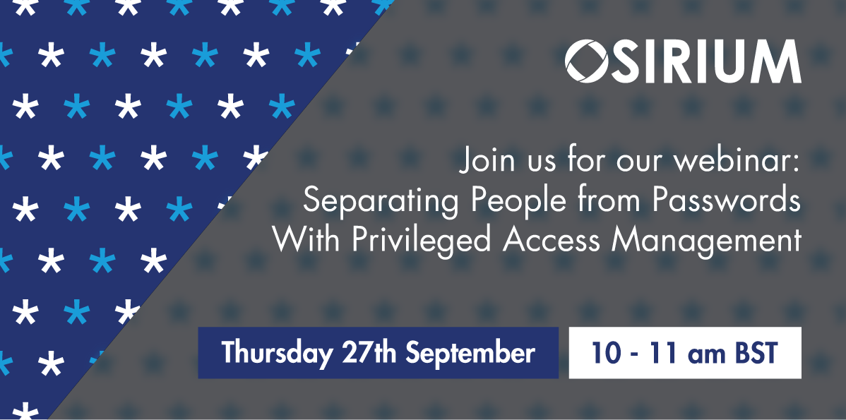 Join us for our webinar: Separating people from passwords with privileged access management (20/09/18 10-11am BST) Image with details of our webinar: Separating people from passwords with privileged access management